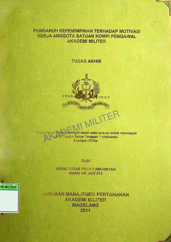 PENGARUH KEPEMIMPINAN TERHADAP MOTIVASI KERJA ANGGOTA SATUAN KOMPI PENGAWAL AKADEMI MILITER